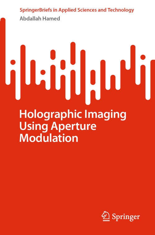 Book cover of Holographic Imaging Using Aperture Modulation (SpringerBriefs in Applied Sciences and Technology)