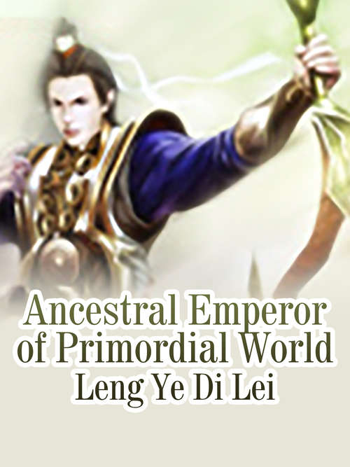 Ancestral Emperor of Primordial World: Volume 1 (Volume 1 #1)
