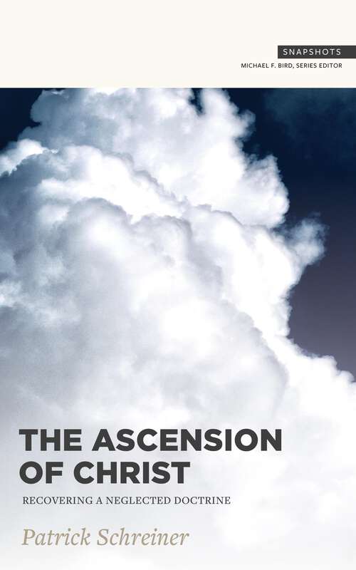 Book cover of The Ascension of Christ: Recovering a Neglected Doctrine (Snapshots)