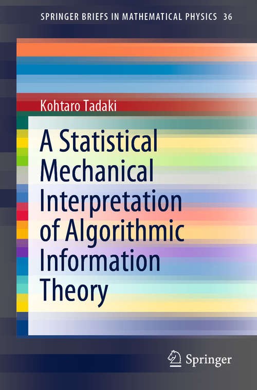Book cover of A Statistical Mechanical Interpretation of Algorithmic Information Theory (1st ed. 2019) (SpringerBriefs in Mathematical Physics #36)