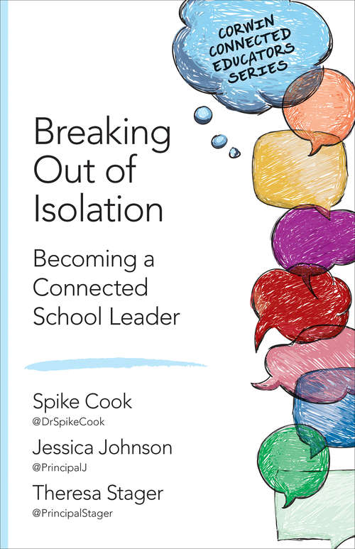 Breaking Out of Isolation: Becoming a Connected School Leader (Corwin Connected Educators Series)
