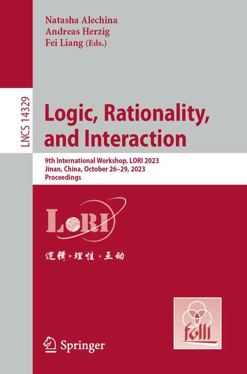 Book cover of Logic, Rationality, and Interaction: 9th International Workshop, LORI 2023, Jinan, China, October 26–29, 2023, Proceedings (1st ed. 2023) (Lecture Notes in Computer Science #14329)
