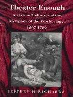 Book cover of Theater Enough: American Culture and the Metaphor of the World Stage, 1607–1789