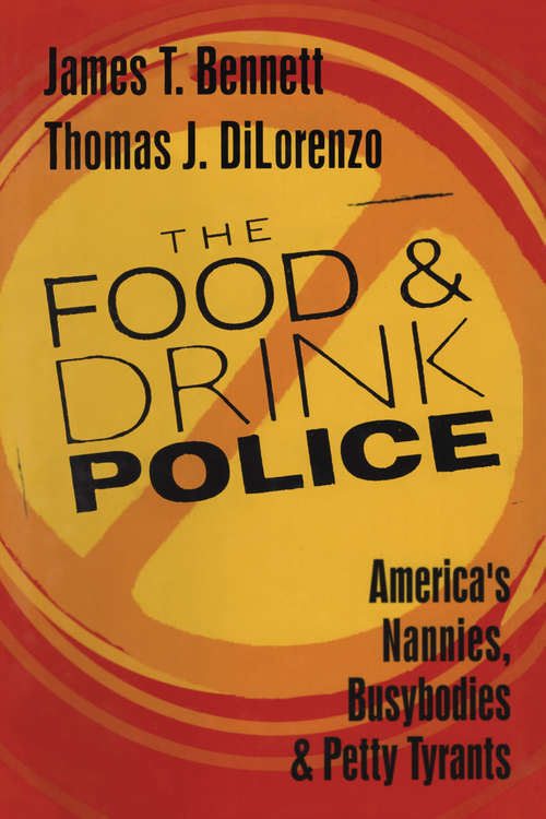 Book cover of The Food and Drink Police: America's Nannies, Busybodies and Petty Tyrants