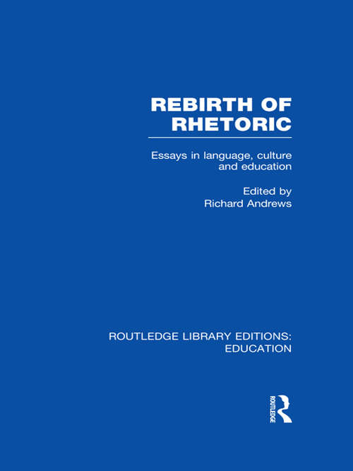 Rebirth of Rhetoric (Routledge Library Editions: Education)