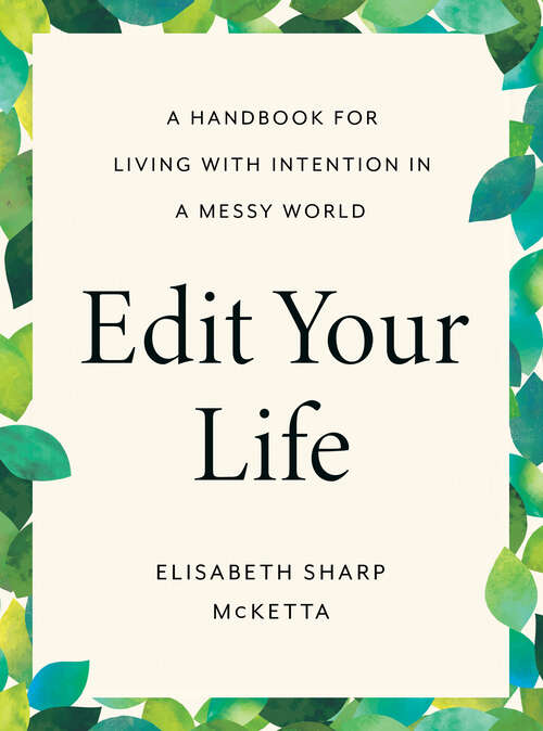 Book cover of Edit Your Life: A Handbook for Living with Intention in a Messy World