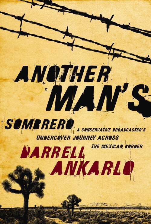 Book cover of Another Man's Sombrero: A Conservative Broadcaster's Undercover Journey Across the Mexican Border