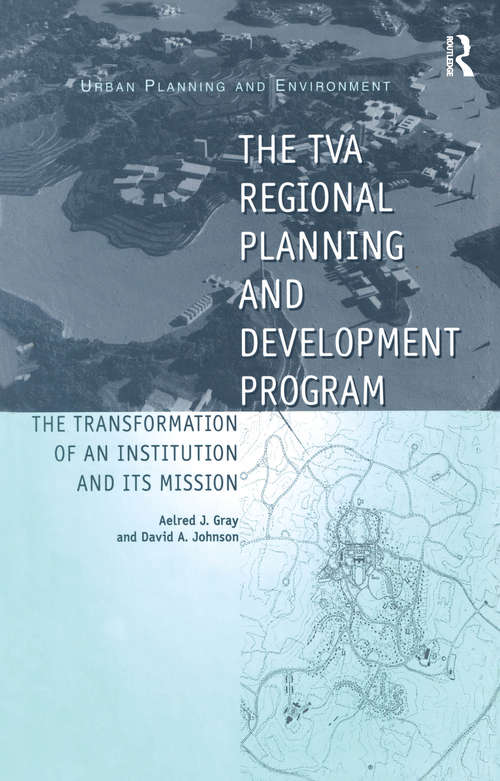 The TVA Regional Planning and Development Program: The Transformation of an Institution and Its Mission (Urban Planning and Environment)