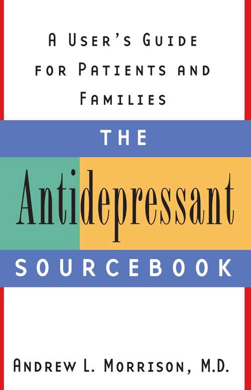 The Antidepressant Sourcebook: A User’s Guide for Patients and Families
