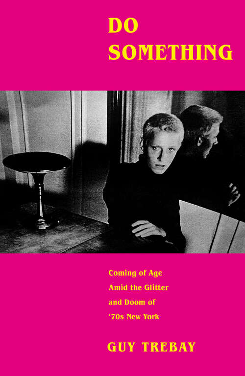 Book cover of Do Something: Coming of Age Amid the Glitter and Doom of '70s New York