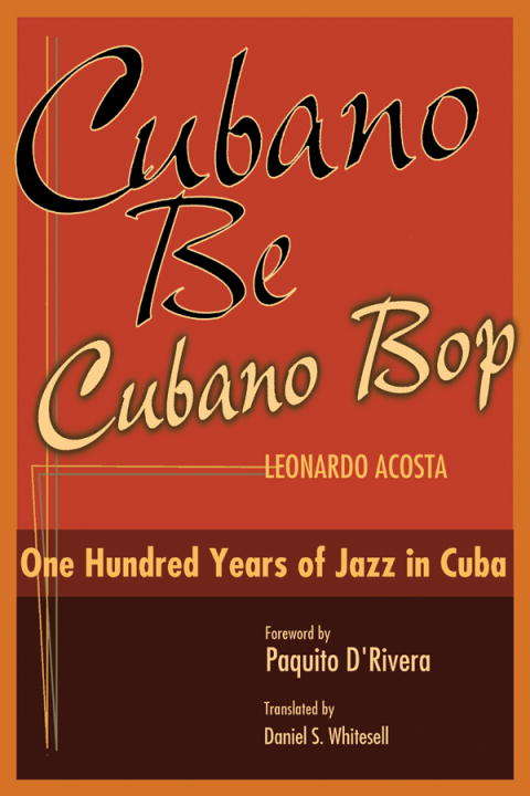 Book cover of Cubano Be, Cubano Bop: One Hundred Years of Jazz in Cuba