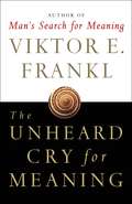 The Unheard Cry for Meaning: Psychotherapy And Humanism (Playaway Adult Nonfiction Ser.)