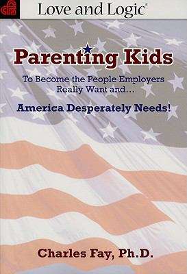 Parenting Kids to Become the People Employers Really Want and...: America Desperately Needs!