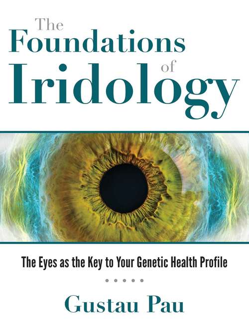 Book cover of The Foundations of Iridology: The Eyes as the Key to Your Genetic Health Profile