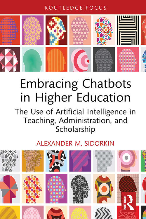 Book cover of Embracing Chatbots in Higher Education: The Use of Artificial Intelligence in Teaching, Administration, and Scholarship (Routledge Research in Digital Education and Educational Technology)