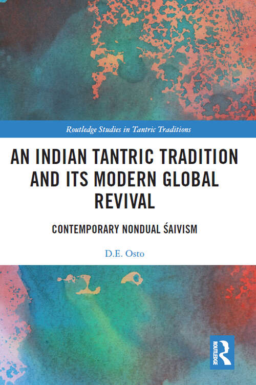 Book cover of An Indian Tantric Tradition and Its Modern Global Revival: Contemporary Nondual Śaivism (Routledge Studies in Tantric Traditions)