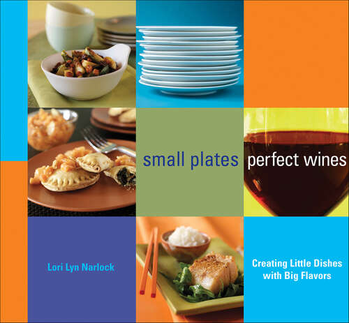 Book cover of Small Plates, Perfect Wines: Creating Little Dishes with Big Flavors