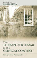 The Therapeutic Frame in the Clinical Context: Integrative Perspectives