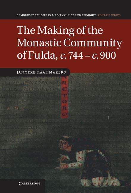 Book cover of The Making of the Monastic Community of Fulda, C.744-C.900