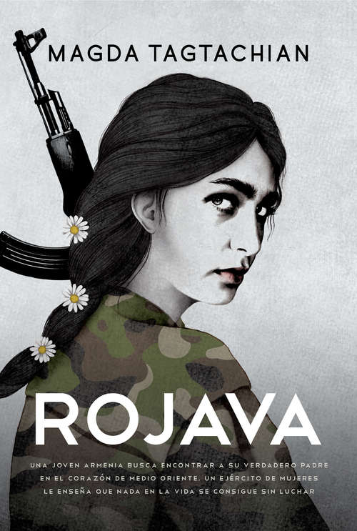 Book cover of Rojava: Una joven armenia busca encontrar a su verdadero padre en el corazón de Medio Oriente. Un ejército de mujeres le enseña que nada en la vida se consigue sin luchar