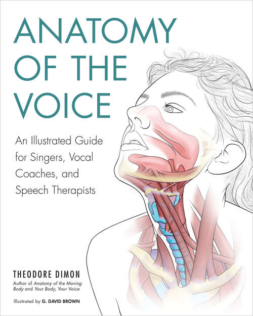 Book cover of Anatomy of the Voice: An Illustrated Guide for Singers, Vocal Coaches, and Speech Therapists