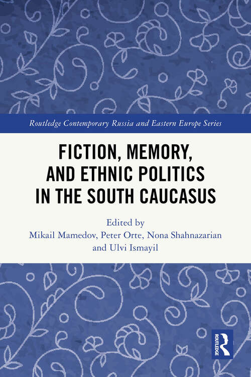 Book cover of Fiction, Memory, and Ethnic Politics in the South Caucasus (1) (Routledge Contemporary Russia and Eastern Europe Series)