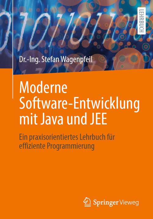 Book cover of Moderne Software-Entwicklung mit Java und JEE: Ein praxisorientiertes Lehrbuch für effiziente Programmierung (1. Aufl. 2023)