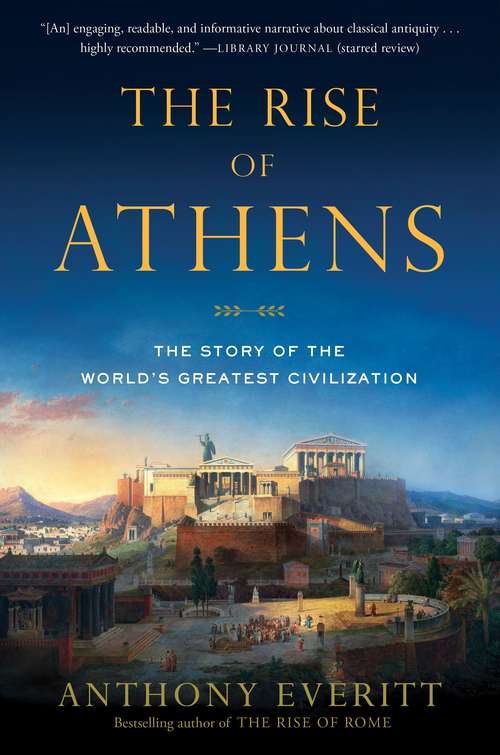Book cover of The Rise of Athens: The Story of the World's Greatest Civilization