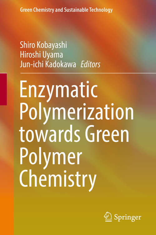 Enzymatic Polymerization towards Green Polymer Chemistry (Green Chemistry and Sustainable Technology)