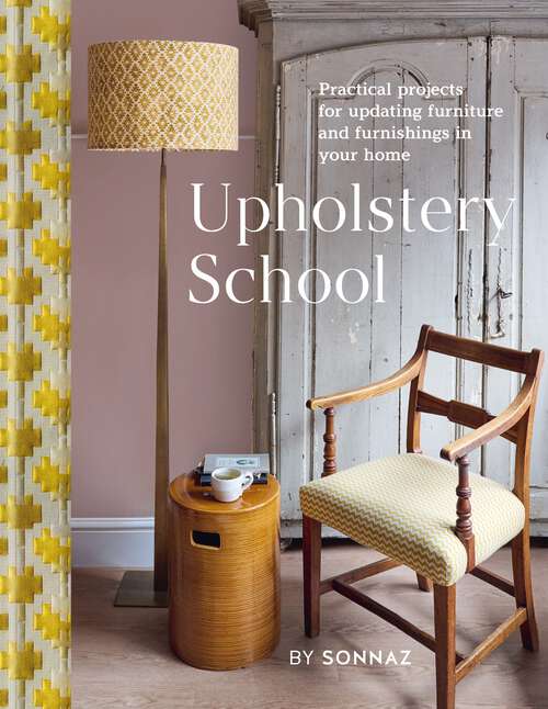 Book cover of Upholstery School: Practical projects for updating furniture and furnishings in your home