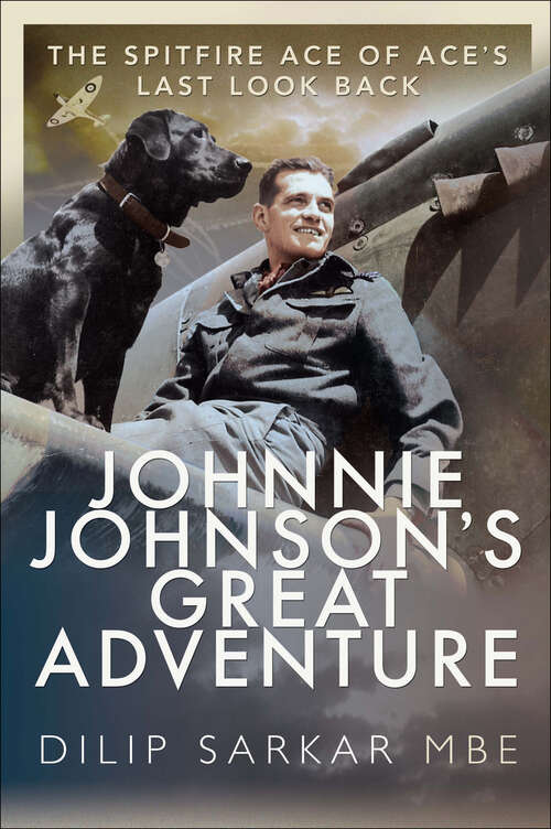 Book cover of Johnnie Johnson's Great Adventure: The Spitfire Ace of Ace's Last Look Back