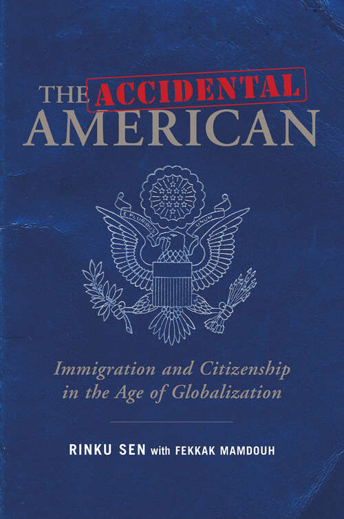 The Accidental American: Immigration and Citizenship in the Age of Globalization