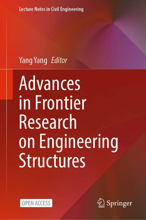 Advances in Frontier Research on Engineering Structures: Proceedings Of The 6th International Conference On Civil Architecture And Structural Engineering (iccase 2022), Guangzhou, China, 20-22 May 2022 (Lecture Notes in Civil Engineering #286)