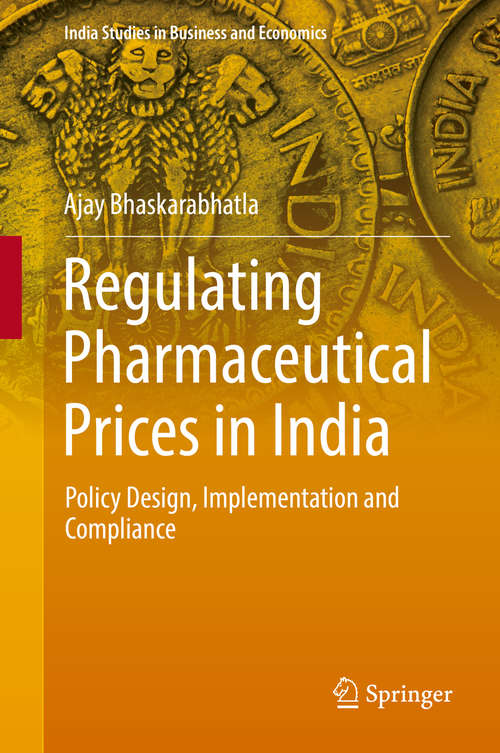 Book cover of Regulating Pharmaceutical Prices in India: Policy Design, Implementation And Compliance (India Studies in Business and Economics)