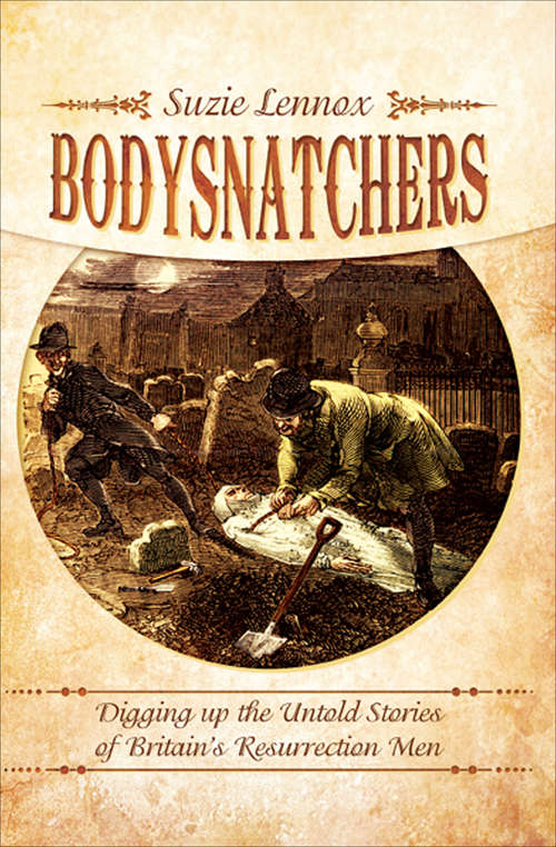 Book cover of Bodysnatchers: Digging Up the Untold Stories of Britain's Resurrection Men