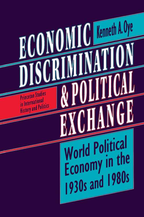 Book cover of Economic Discrimination and Political Exchange: World Political Economy in the 1930s and 1980s (Princeton Studies in International History and Politics #191)