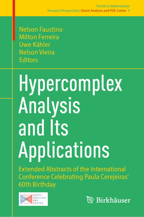 Book cover of Hypercomplex Analysis and Its Applications: Extended Abstracts of the International Conference Celebrating Paula Cerejeiras’ 60th Birthday (Trends in Mathematics #9)