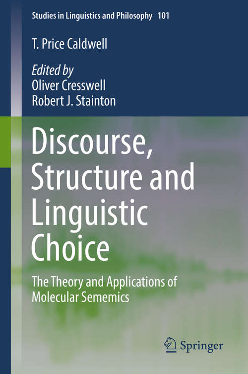 Discourse, Structure and Linguistic Choice: The Theory and Applications of Molecular Sememics (Studies in Linguistics and Philosophy #101)