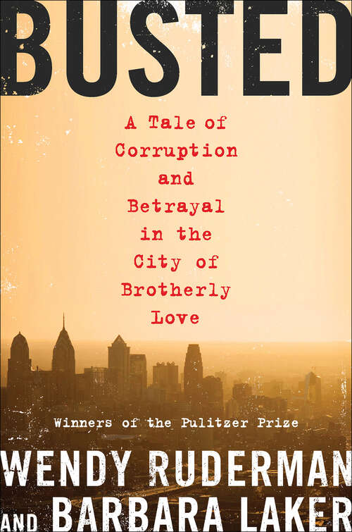 Book cover of Busted: A Tale of Corruption and Betrayal in the City of Brotherly Love
