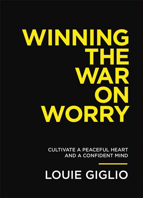 Book cover of Winning the War on Worry: Cultivate a Peaceful Heart and a Confident Mind