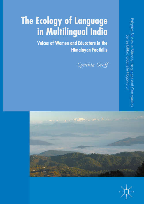 Book cover of The Ecology of Language in Multilingual India: Voices of Women and Educators in the Himalayan Foothills (Palgrave Studies in Minority Languages and Communities)