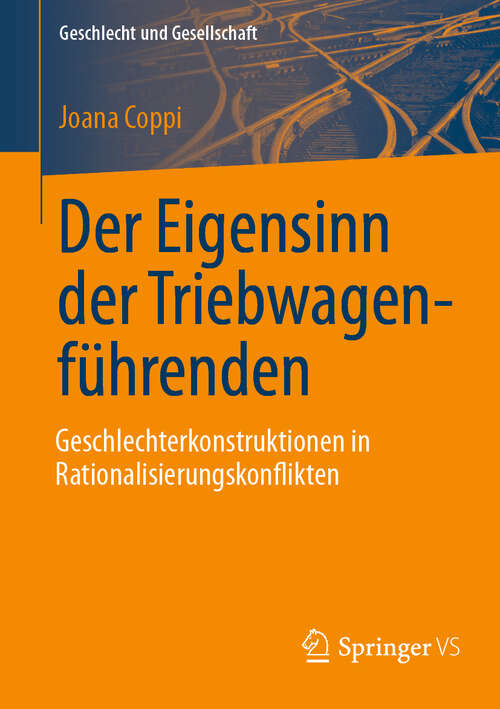 Book cover of Der Eigensinn der Triebwagenführenden – Geschlechterkonstruktionen in Rationalisierungskonflikten (Geschlecht und Gesellschaft #83)