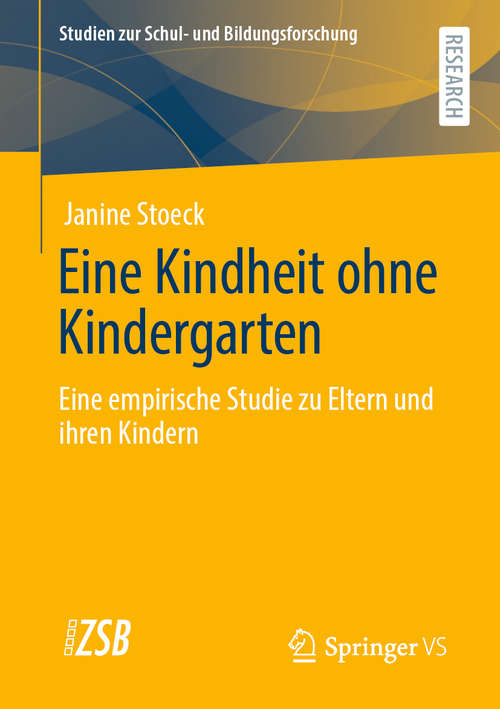 Book cover of Eine Kindheit ohne Kindergarten: Eine empirische Studie zu Eltern und ihren Kindern​ (1. Aufl. 2021) (Studien zur Schul- und Bildungsforschung #83)