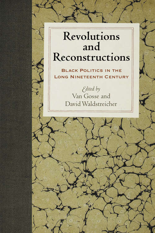 Revolutions and Reconstructions: Black Politics in the Long Nineteenth Century (Early American Studies)