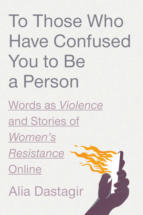 Book cover of To Those Who Have Confused You to Be a Person: Words as Violence and Stories of Women's Resistance Online