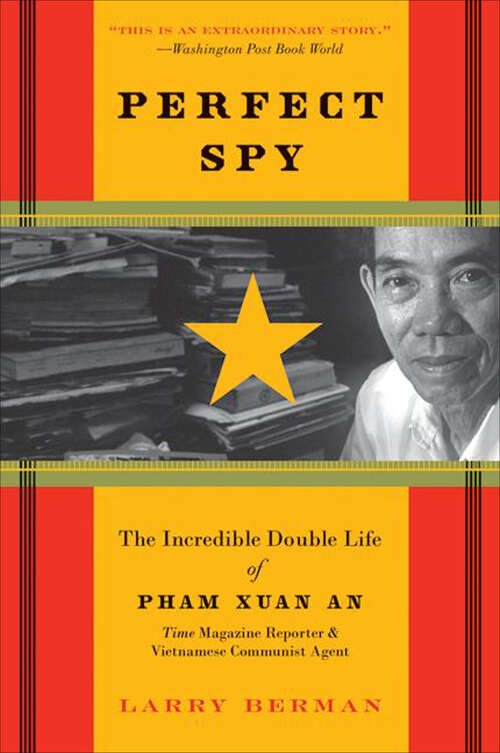 Book cover of Perfect Spy: The Incredible Double Life of Pham Xuan An, Time Magazine Reporter and Vietnamese Communist Agent