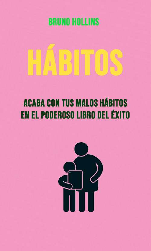 Book cover of Hábitos: Acaba Con Tus Malos Hábitos En El Poderoso Libro Del Éxito