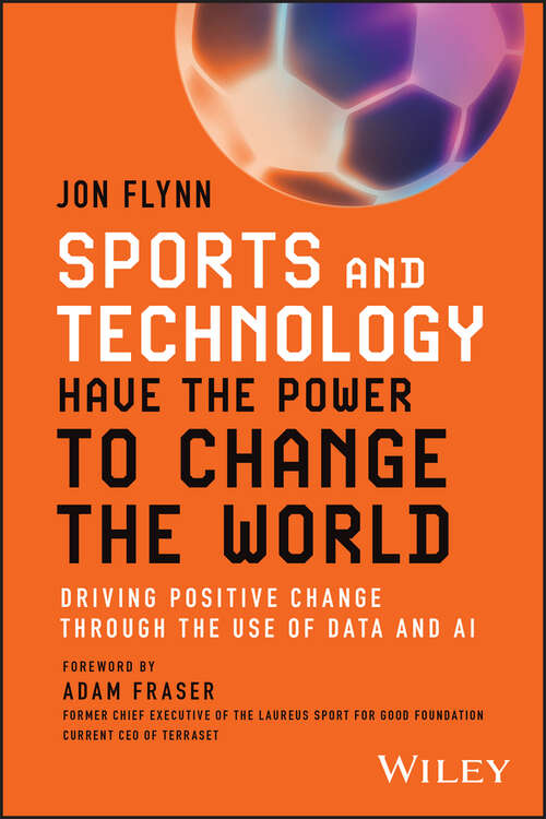 Book cover of Sports and Technology Have the Power to Change the World: Driving Positive Change Through the Use of Data and AI