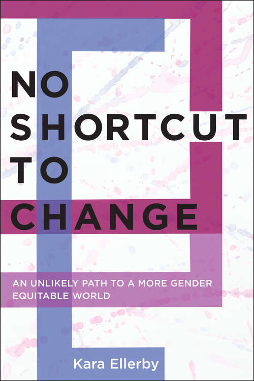 Book cover of No Shortcut to Change: An Unlikely Path to a More Gender Equitable World