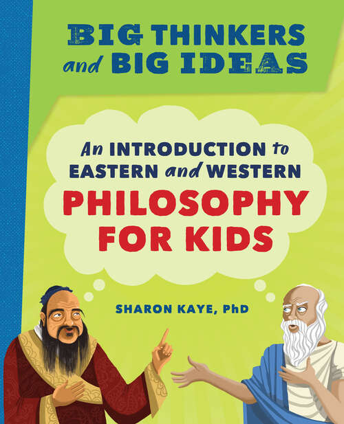 Book cover of Big Thinkers and Big Ideas: An Introduction to Eastern and Western Philosophy for Kids
